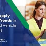 2025 Supply Chain Trends in Finished Vehicle Logistics